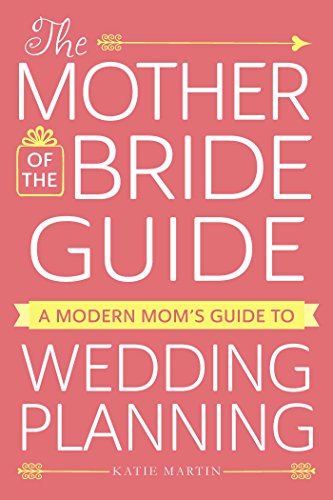 Stock image for The Mother of the Bride Guide: A Modern Mom's Guide to Wedding Planning for sale by SecondSale