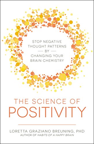 Imagen de archivo de The Science of Positivity: Stop Negative Thought Patterns by Changing Your Brain Chemistry a la venta por Captain's Book Shoppe LLC, IOBA