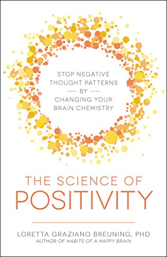 Stock image for The Science of Positivity: Stop Negative Thought Patterns by Changing Your Brain Chemistry for sale by Goodwill of Colorado