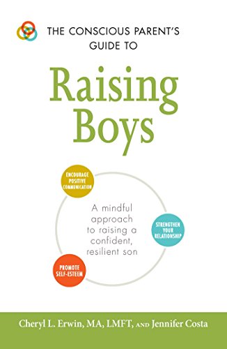 Beispielbild fr The Conscious Parent's Guide to Raising Boys: A mindful approach to raising a confident, resilient son * Promote self-esteem * Encourage positive . (Conscious Parenting Relationship Series) zum Verkauf von Half Price Books Inc.