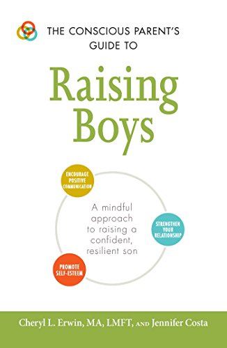 9781440599941: The Conscious Parent's Guide to Raising Boys: A mindful approach to raising a confident, resilient son * Promote self-esteem * Encourage positive ... relationship (The Conscious Parent's Guides)