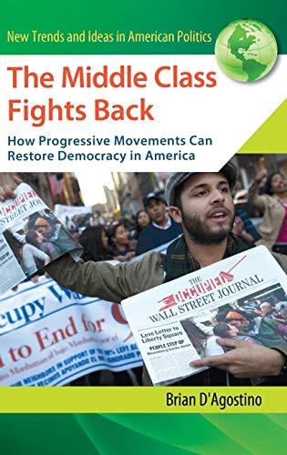 Imagen de archivo de The Middle Class Fights Back : How Progressive Movements Can Restore Democracy in America a la venta por Better World Books: West