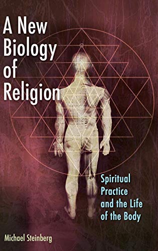 9781440802843: A New Biology of Religion: Spiritual Practice and the Life of the Body