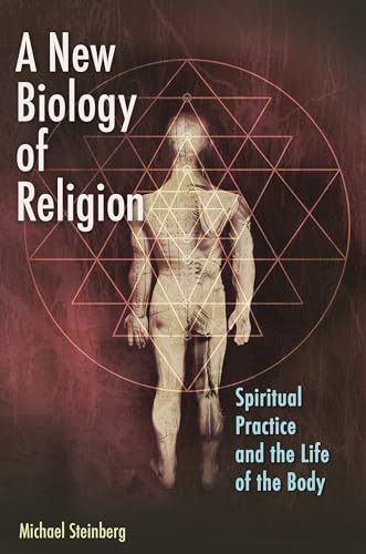 9781440802843: A New Biology of Religion: Spiritual Practice and the Life of the Body