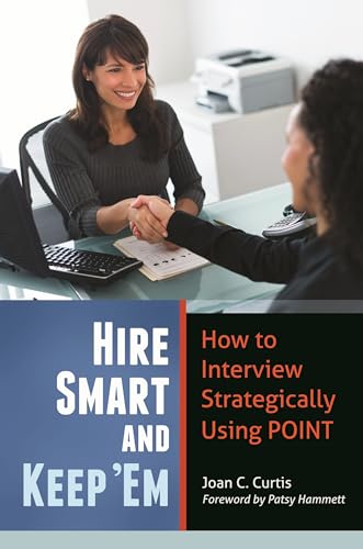 Stock image for Hire Smart and Keep 'Em : How to Interview Strategically Using POINT for sale by Better World Books