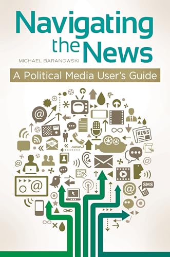 9781440803215: Navigating the News: A Political Media User's Guide