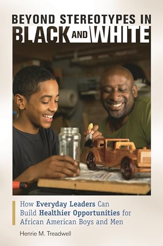 Stock image for Beyond Stereotypes in Black and White : How Everyday Leaders Can Build Healthier Opportunities for African American Boys and Men for sale by Better World Books