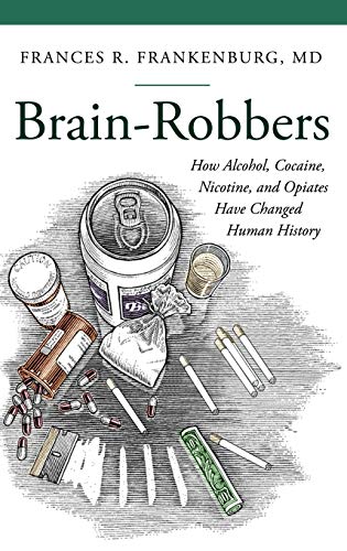 9781440829314: Brain-Robbers: How Alcohol, Cocaine, Nicotine, and Opiates Have Changed Human History (Praeger Series on Contemporary Health and Living)
