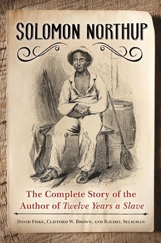 Beispielbild fr Solomon Northup: The Complete Story of the Author of Twelve Years a Slave zum Verkauf von Books From California