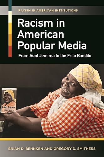 Beispielbild fr Racism in American Popular Media: From Aunt Jemima to the Frito Bandito (Racism in American Institutions) zum Verkauf von Textbooks_Source