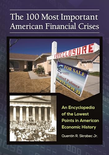 Stock image for The 100 Most Important American Financial Crises: An Encyclopedia of the Lowest Points in American Economic History for sale by suffolkbooks