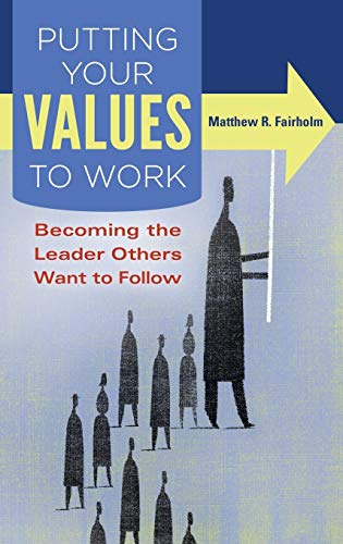 Stock image for Putting Your Values to Work: Becoming the Leader Others Want to Follow for sale by SecondSale