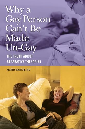 Stock image for Why a Gay Person Can't Be Made Un-Gay: The Truth About Reparative Therapies for sale by Irish Booksellers