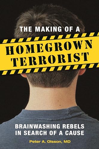 9781440831010: The Making of a Homegrown Terrorist: Brainwashing Rebels in Search of a Cause