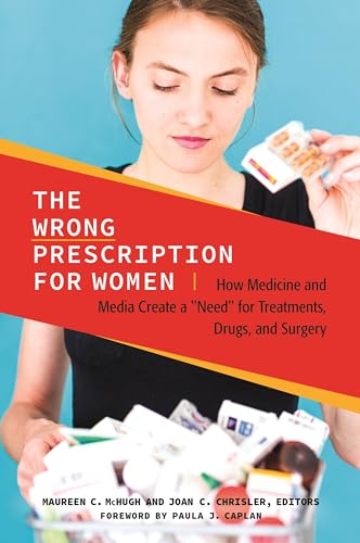 Imagen de archivo de The Wrong Prescription for Women : How Medicine and Media Create a Need for Treatments, Drugs, and Surgery a la venta por Better World Books