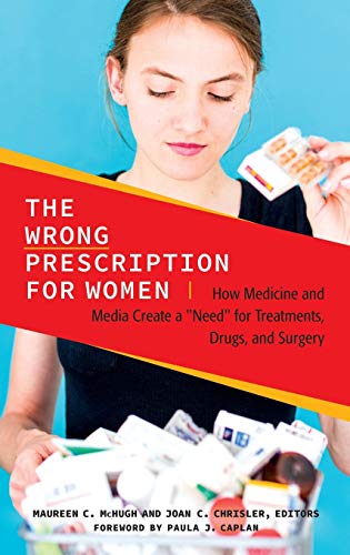 Stock image for The Wrong Prescription for Women : How Medicine and Media Create a Need for Treatments, Drugs, and Surgery for sale by Better World Books