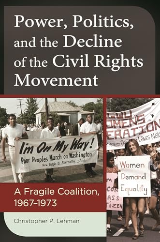 Stock image for Power, Politics, and the Decline of the Civil Rights Movement: A Fragile Coalition, 1967 "1973 for sale by HPB-Red