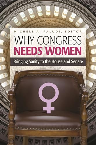 Stock image for Why Congress Needs Women: Bringing Sanity to the House and Senate (Women's Psychology) for sale by Wonder Book