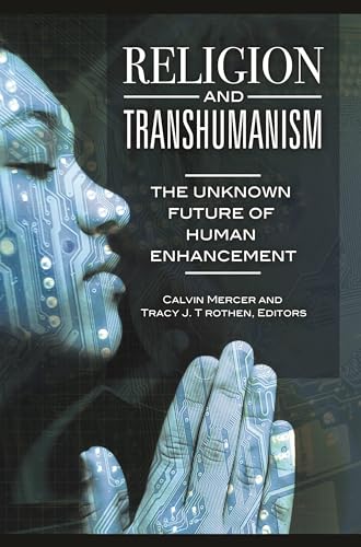 9781440833250: Religion and Transhumanism: The Unknown Future of Human Enhancement