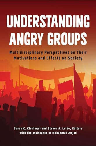 9781440833502: Understanding Angry Groups: Multidisciplinary Perspectives on Their Motivations and Effects on Society