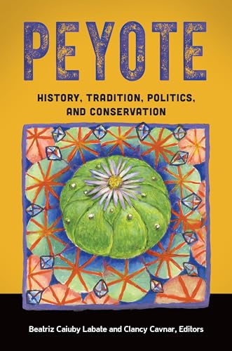 Stock image for Peyote: History, Tradition, Politics, and Conservation for sale by Lucky's Textbooks