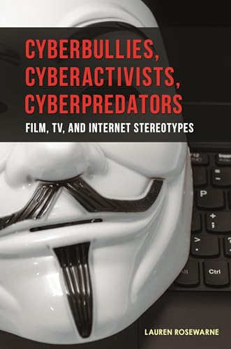 9781440834400: Cyberbullies, Cyberactivists, Cyberpredators: Film, TV, and Internet Stereotypes