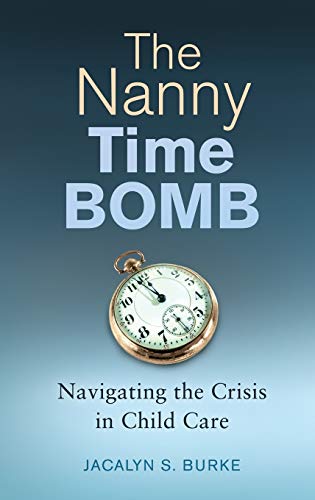 9781440835216: The Nanny Time Bomb: Navigating the Crisis in Child Care