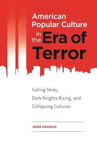 Imagen de archivo de American Popular Culture in the Era of Terror: Falling Skies, Dark Knights Rising, and Collapsing Cultures a la venta por suffolkbooks