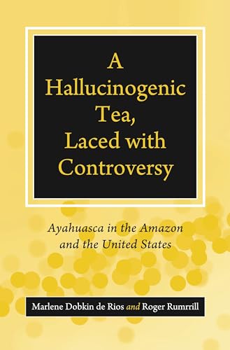 Stock image for A Hallucinogenic Tea, Laced with Controversy: Ayahuasca in the Amazon and the United States for sale by GF Books, Inc.