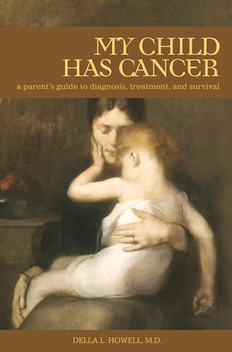 Imagen de archivo de My Child Has Cancer: A Parent's Guide To Diagnosis, Treatment, And Survival a la venta por Ammareal