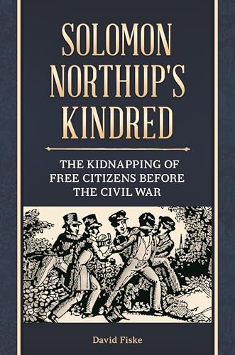 Stock image for Solomon Northup's Kindred: The Kidnapping of Free Citizens before the Civil War for sale by Infinity Books Japan