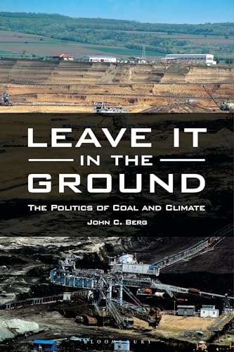 Beispielbild fr Leave It in the Ground : The Politics of Coal and Climate zum Verkauf von Better World Books