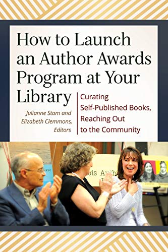 Stock image for How to Launch an Author Awards Program at Your Library : Curating Self-Published Books, Reaching Out to the Community for sale by Better World Books