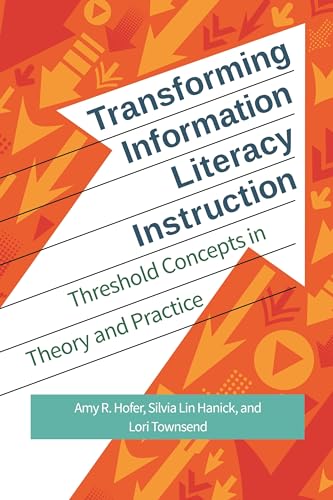 Stock image for Transforming Information Literacy Instruction: Threshold Concepts in Theory and Practice for sale by suffolkbooks