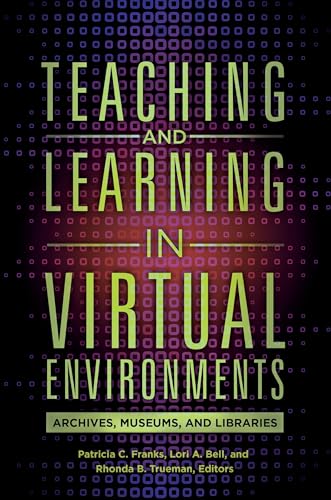 Stock image for Teaching and Learning in Virtual Environments: Archives, Museums, and Libraries for sale by HPB-Red