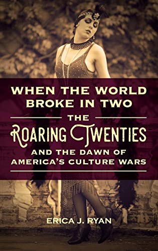 Imagen de archivo de When the World Broke in Two: The Roaring Twenties and the Dawn of America's Culture Wars a la venta por Book Deals