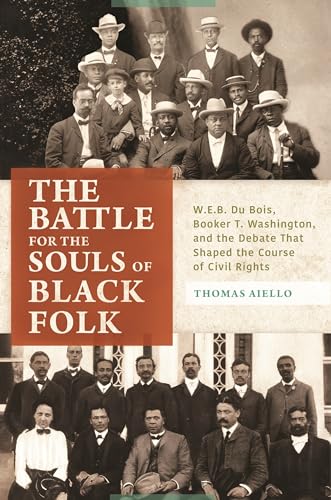 9781440843570: The Battle for the Souls of Black Folk: W.E.B. Du Bois, Booker T. Washington, and the Debate That Shaped the Course of Civil Rights