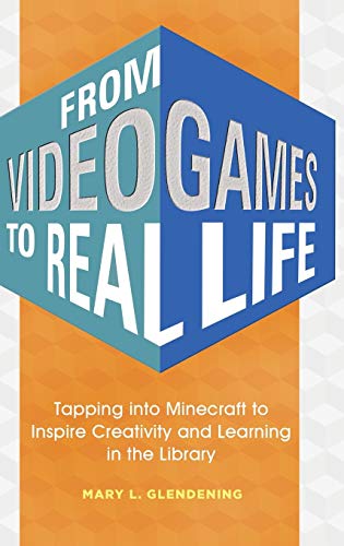 Stock image for From Video Games to Real Life: Tapping into Minecraft to Inspire Creativity and Learning in the Library for sale by Ergodebooks
