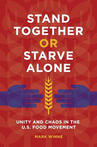Beispielbild fr Stand Together or Starve Alone: Unity and Chaos in the U.S. Food Movement zum Verkauf von ThriftBooks-Dallas