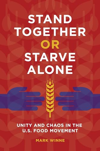 Stock image for Stand Together or Starve Alone: Unity and Chaos in the U.S. Food Movement for sale by ThriftBooks-Dallas