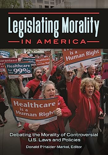 9781440849701: Legislating Morality in America: Debating the Morality of Controversial U.S. Laws and Policies