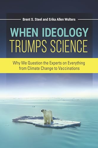 Stock image for When Ideology Trumps Science: Why We Question the Experts on Everything from Climate Change to Vaccinations for sale by suffolkbooks