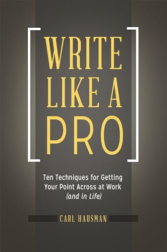 Beispielbild fr Write Like a Pro: Ten Techniques for Getting Your Point Across at Work (and in Life) zum Verkauf von suffolkbooks