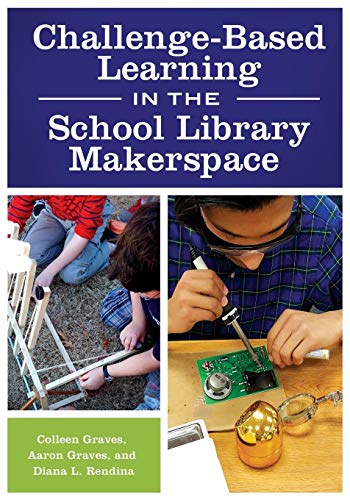 Beispielbild fr Challenge-Based Learning in the School Library Makerspace zum Verkauf von Better World Books
