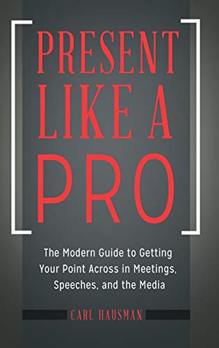 Beispielbild fr Present Like a Pro: The Modern Guide to Getting Your Point Across in Meetings, Speeches, and the Media zum Verkauf von SecondSale