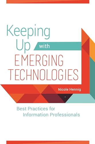 Stock image for Keeping up with Emerging Technologies : Best Practices for Information Professionals for sale by Better World Books: West