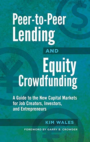 PeertoPeer Lending and Equity Crowdfunding A Guide to the New Capital Markets for Job Creators Investors and Entrepreneurs