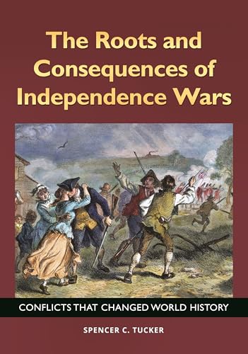 Beispielbild fr The Roots and Consequences of Independence Wars: Conflicts That Changed World History (Across the Aisle) zum Verkauf von Housing Works Online Bookstore