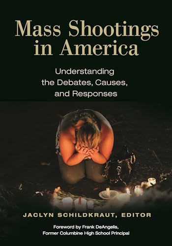 Stock image for Mass Shootings in America: Understanding the Debates, Causes, and Responses for sale by Patrico Books