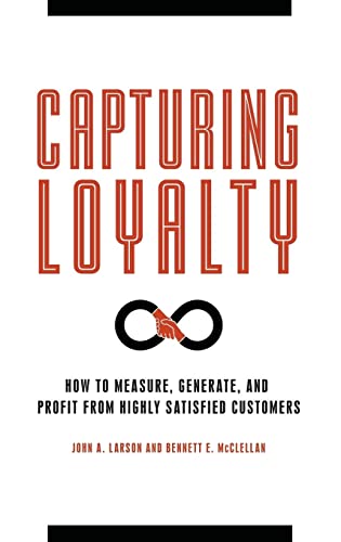 Imagen de archivo de Capturing Loyalty: How to Measure, Generate, and Profit from Highly Satisfied Customers a la venta por BooksRun